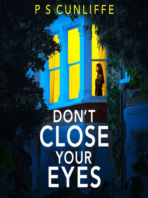 Title details for Don't Close Your Eyes by P S Cunliffe - Available